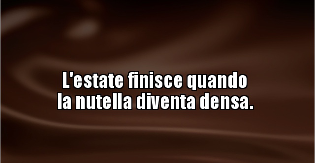 L Estate Finisce Quando La Nutella Diventa Densa Besti It Immagini Divertenti Foto Barzellette Video