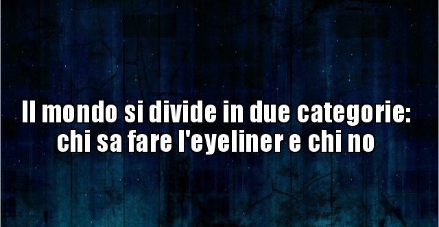 Il Mondo Si Divide In Due Categorie