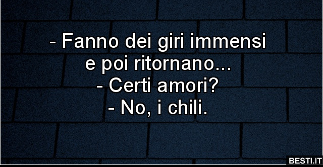 I Grandi Amori Fanno Giri Immensi E Poi Ritornano