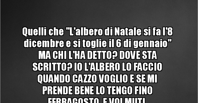 Albero Di Natale 8 Dicembre.Quelli Che L Albero Di Natale Si Fa L 8 Dicembre E Si Besti It Immagini Divertenti Foto Barzellette Video