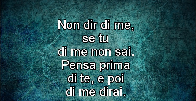 Non Dir Di Me Se Di Me Non Sai