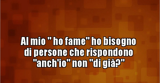 Al Mio Ho Fame Ho Bisogno Di Persone Che Besti It Immagini Divertenti Foto Barzellette Video